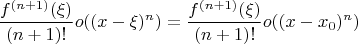 $$\dfrac{f^{(n+1)}(\xi)}{(n+1)!}o((x-\xi)^n)=\dfrac{f^{(n+1)}(\xi)}{(n+1)!}o((x-x_0)^n)$$