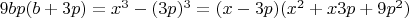 $9bp(b+3p)=x^3-(3p)^3=(x-3p)(x^2+x3p+9p^2) $