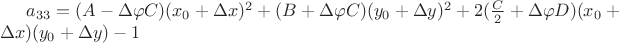 $a_{33}=(A-\Delta\varphi C)(x_0+\Delta x)^2+(B+\Delta\varphi C)(y_0+\Delta y)^2+2(\frac{C}{2}+\Delta\varphi D)(x_0+\Delta x)(y_0+\Delta y)-1$