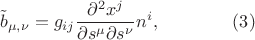 $$\tilde b_{\mu,\nu}=g_{ij}\displaystyle\frac{\partial^2 x^j }{\partial s^{\mu}\partial s^{\nu}} n^i,\qquad\qquad(3)$$