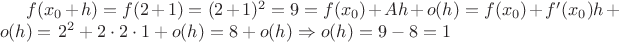 $f(x_0 + h) = f(2+1) = (2+1)^2 = 9 = f(x_0) + Ah + o(h) = f(x_0) + f'(x_0)h + o(h) = $
$2^2 + 2\cdot2\cdot1+ o(h) = 8 + o(h) \Rightarrow o(h) = 9-8 = 1$