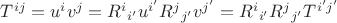 $T^{ij}=u^iv^j = {R^i}_{i'} u^{i'}  {R^j}_{j'}v^{j'} ={R^i}_{i'} {R^j}_{j'}T^{i'j'}$
