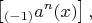 $$\left[_{(-1)}a^n(x)\right],$$
