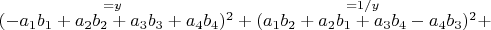 $( \overset{=y}{-a_1b_1+a_2b_2+a_3b_3+a_4b_4} )^2+( \overset{=1/y}{a_1 b_2+a_2 b_1+a_3 b_4-a_4 b_3} )^2+$
