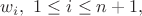 $w_i, \ 1 \le i \le n+1, $ $w_i, \ 1 \le i \le n+1, $