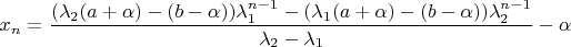 $x_n = \dfrac {(\lambda_2(a+\alpha) - (b-\alpha)) \lambda_1^{n-1}-(\lambda_1 (a+\alpha) - (b-\alpha)) \lambda_2^{n-1}} {\lambda_2 - \lambda_1} - \alpha$