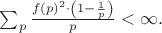 $\sum_p \frac{f(p)^2 \cdot \left(1 - \frac{1}{p}\right)}{p} < \infty.$ $\sum_p \frac{f(p)^2 \cdot \left(1 - \frac{1}{p}\right)}{p} < \infty.$