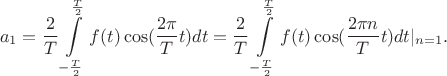 $$a_1=\frac {2} {T} \int\limits_{-\frac T 2}^{\frac T 2}f(t)\cos(\frac{2\pi}{T} t)dt={\frac {2} {T} \int\limits_{-\frac T 2}^{\frac T 2}f(t)\cos(\frac{2\pi n}{T} t)dt} \rvert_{n=1}.$$