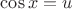 $ \cos x = u$
