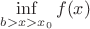 $\inf\limits_{b>x>x_0}f(x)$