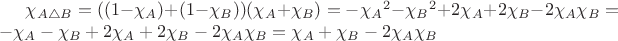 $\chi_{A \triangle B} = ((1-\chi_A)+(1-\chi_B))(\chi_A+\chi_B) = - {\chi_A}^2 - {\chi_B}^2 + 2\chi_A + 2\chi_B - 2\chi_A \chi_B  = - {\chi_A} - {\chi_B} + 2\chi_A + 2\chi_B - 2\chi_A \chi_B = \chi_A + \chi_B - 2\chi_A \chi_B $