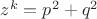 $z^k=p^2+q^2$