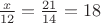 $\frac{x}{12}=\frac{21}{14}=18$
