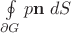 $\oint\limits_{\partial G}p\mathbf n\;dS$