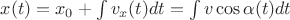 $x(t)=x_0 + \int {v_x(t)dt} = \int {v\cos{\alpha(t)}dt}$