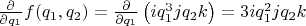 $\frac{\partial}{\partial q_1} f(q_1, q_2)  = \frac{\partial}{\partial q_1} \left (i q_1^3 j q_2 k \right) = 3 i q_1^2 j q_2 k$