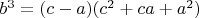 $ b^3 = (c-a)(c^2+ca+a^2) $