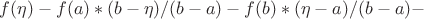 $f(\eta)-f(a)*(b-\eta)/(b-a)-f(b)*(\eta-a)/(b-a)-$