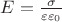 $E = \frac {\sigma}{\varepsilon \varepsilon_0} $