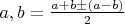 $a,b = \frac{a+b \pm (a-b)}{2} $