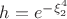 $h=e^{-{\xi}^4_2}$