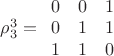 $\[\rho _3^3 = \begin{array}{*{20}{c}}
  0&0&1 \\ 
  0&1&1 \\ 
  1&1&0 
\end{array}\]$