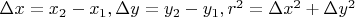 $\Delta x=x_2-x_1, \Delta y=y_2-y_1, r^2=\Delta x^2+\Delta y^2$