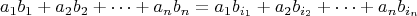 $$a_1b_1+a_2b_2+\dots+a_nb_n = a_1b_{i_1}+a_2b_{i_2}+\dots+a_nb_{i_n}$$