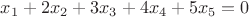 $x_1+2x_2+3x_3+4x_4+5x_5=0$