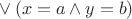 ${}\vee(x=a\wedge y=b)$ ${}\vee(x=a\wedge y=b)$