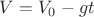 $V = V_{0} - gt$