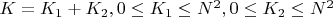 $K=K_1+K_2, 0 \le K_1 \le N^2, 0 \le K_2 \le N^2$