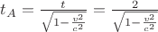 $t_A=\frac{t}{\sqrt{1-\frac{v^2}{c^2}}}=\frac{2}{\sqrt{1-\frac{v^2}{c^2}}}$