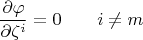 $$\frac{\partial \varphi }{\partial \zeta^i} = 0 \qquad i \neq m$$