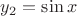 $y_2=\sin x$