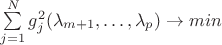 $\sum\limits_{j=1}^{N}g_j^2(\lambda_{m+1},\dots,\lambda_p) \rightarrow min$ $\sum\limits_{j=1}^{N}g_j^2(\lambda_{m+1},\dots,\lambda_p) \rightarrow min$