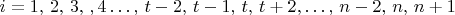 $i=1,\,2,\,3,\,,4\ldots,\, t-2,\, t-1,\, t,\, t+2,\ldots,\, n-2,\, n,\, n+1$