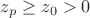 $z_p \ge z_0 > 0$