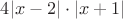 $4|x-2|\cdot |x+1|$