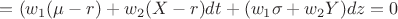 $= ({w_1}(\mu  - r) + {w_2}(X - r)dt + ({w_1}\sigma  + {w_2}Y)dz = 0$
