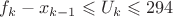 $f_k - x_{k-1} \leqslant U_k \leqslant 294$