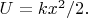 $U=kx^2/2.$