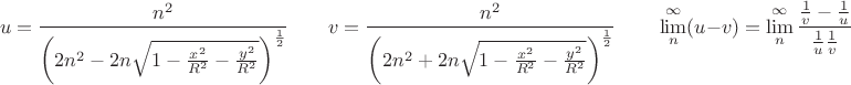 $$u=\frac{n^2}{\left(2 n^2-2 n\sqrt{1-\frac{x^2}{R^2}-\frac{y^2}{R^2}}\right)^\frac{1}{2}}
\qquad v=\frac{n^2}{\left(2 n^2+2 n\sqrt{1-\frac{x^2}{R^2}-\frac{y^2}{R^2}}\right)^\frac{1}{2}}\qquad\lim\limits_{n}^{\infty}(u-v)=\lim\limits_{n}^{\infty}\frac{\frac{1}{v}-\frac{1}{u}}{\frac{1}{u}\frac{1}{v}}$$