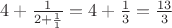 $4+\frac1{2+\frac1{1}}=4+\frac13=\frac{13}3$