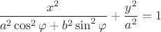 $\displaystyle{x^2\over a^2\cos^2\varphi+b^2\sin^2\varphi}+{y^2\over a^2}=1$