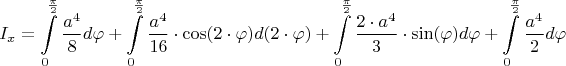 $$I_x = \int\limits_{0}^{\frac{\pi}{2}}\frac{a^4}{8}d\varphi + \int\limits_{0}^{\frac{\pi}{2}}\frac{a^4}{16}\cdot\cos(2\cdot\varphi )d(2\cdot\varphi) + \int\limits_{0}^{\frac{\pi}{2}}\frac{2\cdot a^4}{3}\cdot\sin(\varphi)d\varphi + \int\limits_{0}^{\frac{\pi}{2}}\frac{a^4}{2}d\varphi$$