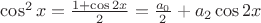 $\cos^2 x=\frac {1+\cos 2x}2=\frac {a_0}2+a_2 \cos 2x$