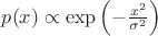 $p(x) \propto \exp \left( - \frac{x^2}{\sigma^2} \right)$