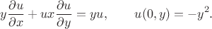 $$
y \dfrac{\partial u}{\partial x} + u x \dfrac{\partial u}{\partial y} = y u, \qquad u(0, y) = -y^2.
$$