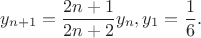 $$y_{n+1}=\frac{2n+1}{2n+2}y_n,y_1=\frac{1}{6}.$$